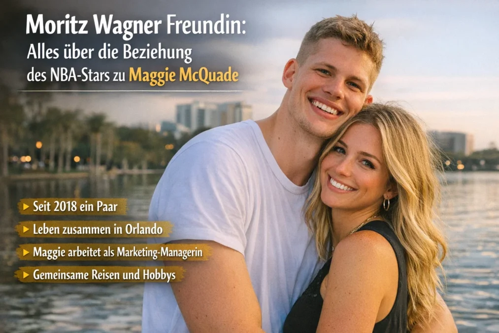Moritz Wagner Freundin: Alles über die Beziehung des NBA-Stars zu Maggie McQuade