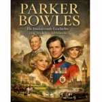Parker Bowles: Die faszinierende Geschichte einer britischen Adelsfamilie